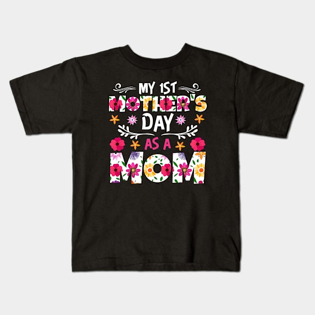 My 1st mothers day as a Mom, For Mother, Gift for mom Birthday, Gift for mother, Mother's Day gifts, Mother's Day, Mommy, Mom, Mother, Happy Mother's Day Kids T-Shirt by POP-Tee